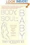 Body, Soul, and Baby: A Doctor's Guide to the Complete Pregnancy Experience, From Preconception to Postpartum
