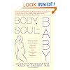 Body, Soul, and Baby: A Doctor's Guide to the Complete Pregnancy Experience, From Preconception to Postpartum