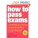 How to Pass Exams: Accelerate Your Learning - Memorise Key Facts - Revise Effectively