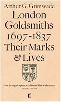 London Goldsmiths 1697-1837 : Their Marks & Lives