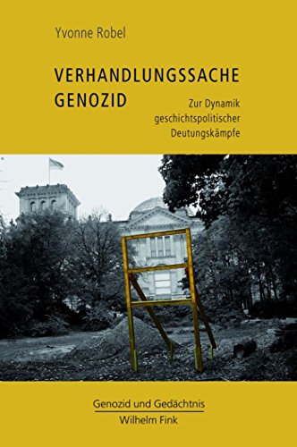 Verhandlungssache Genozid: Zur Dynamik geschichtspolitischer Deutungskämpfe (Genozid und Gedächtnis 1) (German Edition)