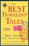 The Best Travelers Tales 2004: True Stories from Around the World (Best Travel Writing)