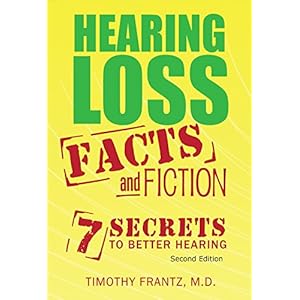 Hearing Loss: Facts and Fiction: 7 Secrets to Better Hearing