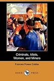 Criminals, Idiots, Women, and Minors