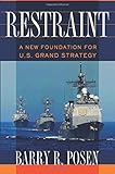 Restraint: A New Foundation for U.S. Grand Strategy (Cornell Studies in Security Affairs)