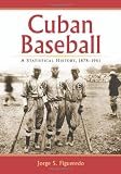 Cuban Baseball: A Statistical History, 1878-1961