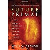 future primal how our wilderness origins show us the way forward