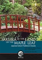 Sakura in the Land of the Maple Leaf: Japanese Cultural Traditions in Canada
