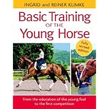 Basic Training of the Young Horse: From the Education of the Young Foal to the First Competition