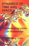 Dynamics of Time & Space: Transcending Linits on Knowledge (Time, Space, and Knowledge Series)