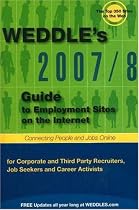 2007/8 Guide to Employment Sites on the Internet: For Corporate and Third Party Recruiters, Job Seekers, and Career Activists (Weddle's Recruiter's Guide to Employment Web Sites)