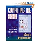 Click here to buy Computing the Brain: A Guide to Neuroinformatics by Michael A. Arbib and Jeffrey S. Grethe.