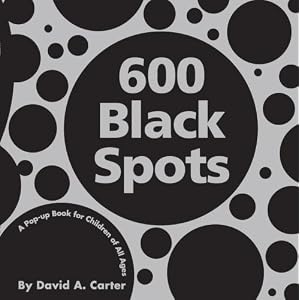 600 Black Spots: A Pop-up Book for Children of All Ages (Classic Collectible Pop-Up) by David A. Carter