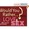 Would You Rather...?: Love and Sex: Over 300 Amorously Absurd Dilemmas to Ponder