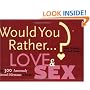 Would You Rather...?: Love and Sex: Over 300 Amorously Absurd Dilemmas to Ponder