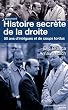Histoire secr�te de la droite : Cinquante ans d'intrigues et de coups tordus