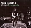 Where The Light Is:John Mayer Live In Los Angeles