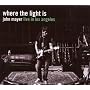 Where The Light Is ~ John Mayer
