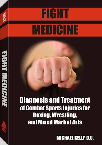Fight Medicine: Diagnosis and Treatment of Combat Sports Injuries for Boxers, Wrestling & Mixed Martial Arts