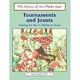 Tournaments and Jousts: Training for War in Medieval Times (Library of the Middle Ages)