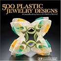 500 Plastic Jewelry Designs (A Lark Jewelry Book)