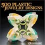 500 Plastic Jewelry Designs: A Groundbreaking Survey of A Modern Material (500 Series)