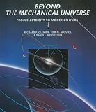 Beyond the Mechanical Universe: From Electricity to Modern Physics Beyond the Mechanical Universe: From Electricity to Modern Physics