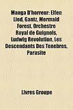 Manga D'Horreur: Elfen Lied, Gantz, Mermaid Forest, Orchestre Royal de Guignols, Ludwig Revolution, Les Descendants Des Tnbres, Parasit