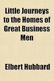 Little Journeys to the Homes of Great Business Men