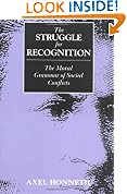 The Struggle for Recognition: The Moral Grammar of Social Conflicts