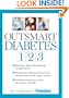 Outsmart Diabetes 1-2-3: A 3-Step Plan to Balance Sugar, Lose Weight, and Reverse Diabetes Complications