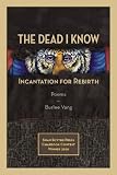 The Dead I Know: Incantation for Rebirth