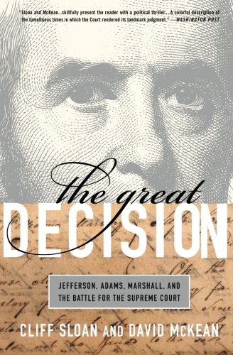 The Great Decision: Jefferson, Adams, Marshall, and the Battle for the Supreme Court