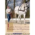 Long Reining to Break Horses to Harness: Training the Safe Way by Heinrich Freiherr von Senden