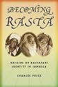 Becoming Rasta: Origins of Rastafari Identity in Jamaica