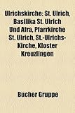 Ulrichskirche: St. Ulrich, Basilika St. Ulrich Und Afra, Pfarrkirche St. Ulrich, St.-Ulrichs-Kirche, Kloster Kreuzlingen-