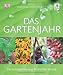 Das Gartenjahr: Die richtige Planung Monat für Monat