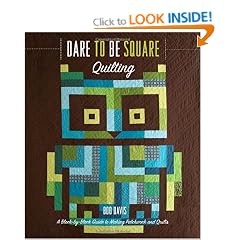 Dare to Be Square Quilting: A Block-by-Block Guide to Making Patchwork and Quilts