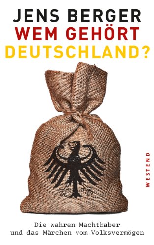 Wem gehört Deutschland?: Die wahren Machthaber und das Märchen vom Volksvermögen (German Edition)
