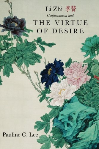 Li Zhi, Confucianism, and the Virtue of Desire (Suny Series in Chinese Philosophy and Culture)