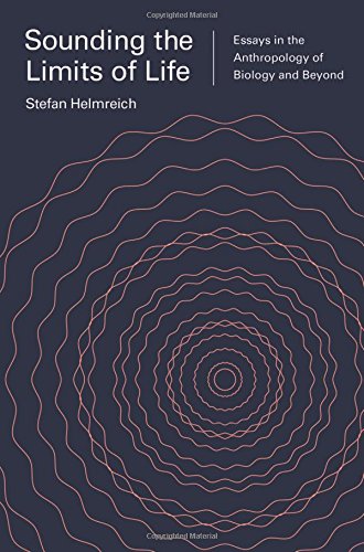 Sounding the Limits of Life: Essays in the Anthropology of Biology and Beyond (Princeton Studies in Culture and Technology)