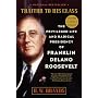 Traitor to His Class: The Privileged Life and Radical Presidency of Franklin Delano Roosevelt