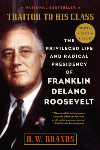 Traitor to His Class: The Life and Radical Presidency of Franklin Delano Roosevelt