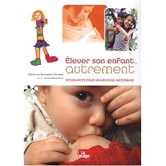 Elever son enfant autrement : Ressources pour une nouveau maternage