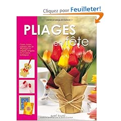 Pliages en f�te : Cartes, bo�tes, cadeaux, plus de 30 pliages en origami, kirigami, iris et autres techniques
