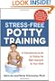 Stress-Free Potty Training: A Commonsense Guide to Finding the Right Approach for Your Child