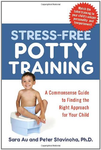 Stress-Free Potty Training: A Commonsense Guide to Finding the Right Approach for Your Child