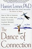 The Dance of Connection: How to Talk to Someone When Youre Mad, Hurt, Scared, Frustrated, Insulted, Betrayed, or Desperate