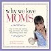 Books : Why We Love Moms: Kids on Milk and Cookies, Hugs and Kisses, and Other Great Things About Mom