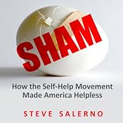 Sham: How the Self-Help Movement Made America Helpless | [Steve Salerno]